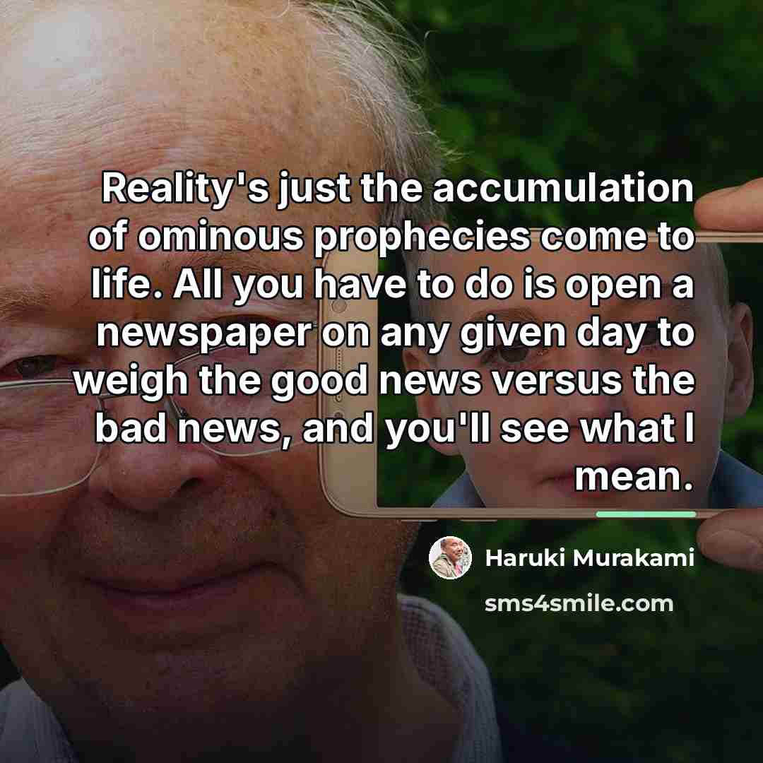 “Reality's just the accumulation of ominous prophecies come to life.…” quote by Haruki Murakami