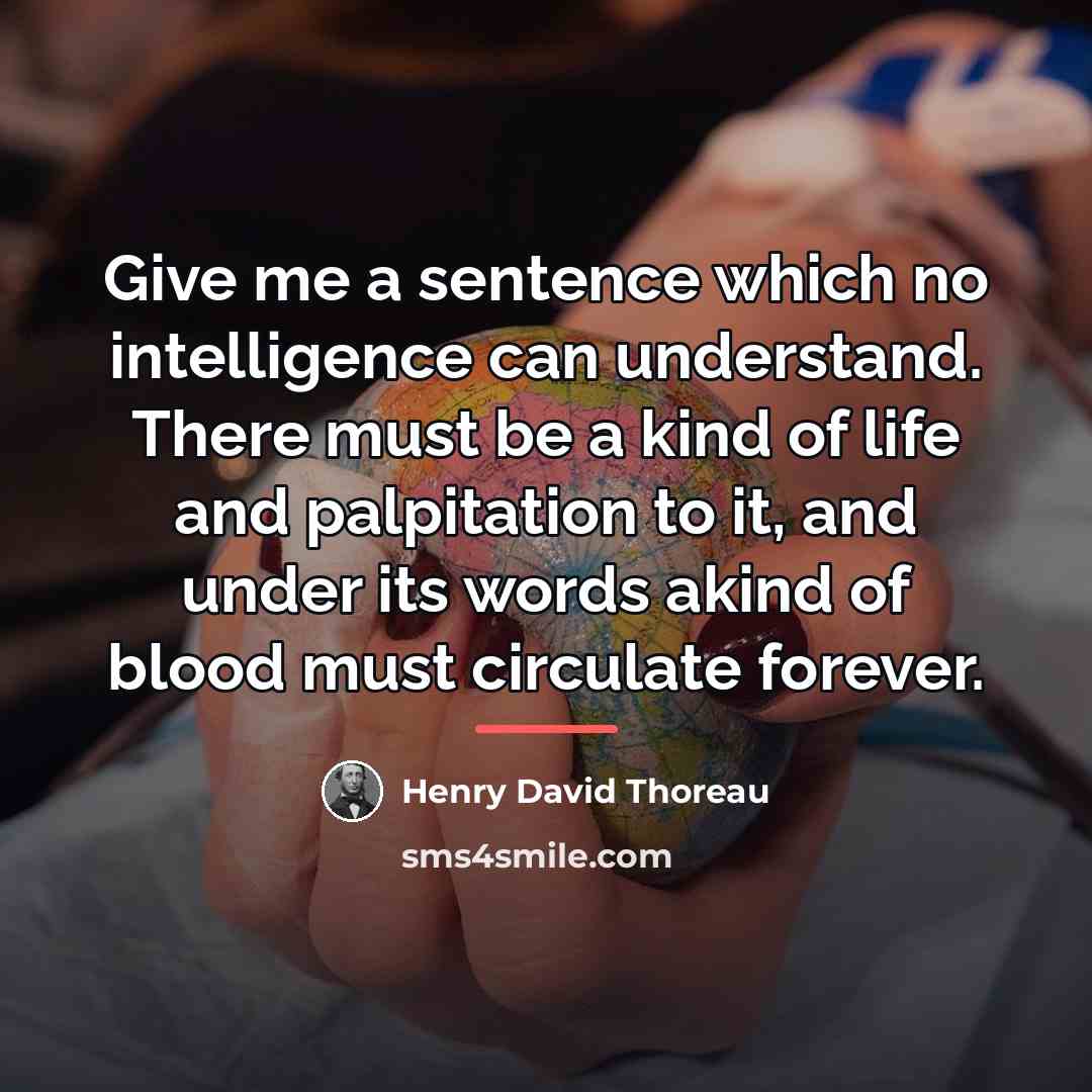 “Give me a sentence which no intelligence can understand. There…” quote by Henry David Thoreau