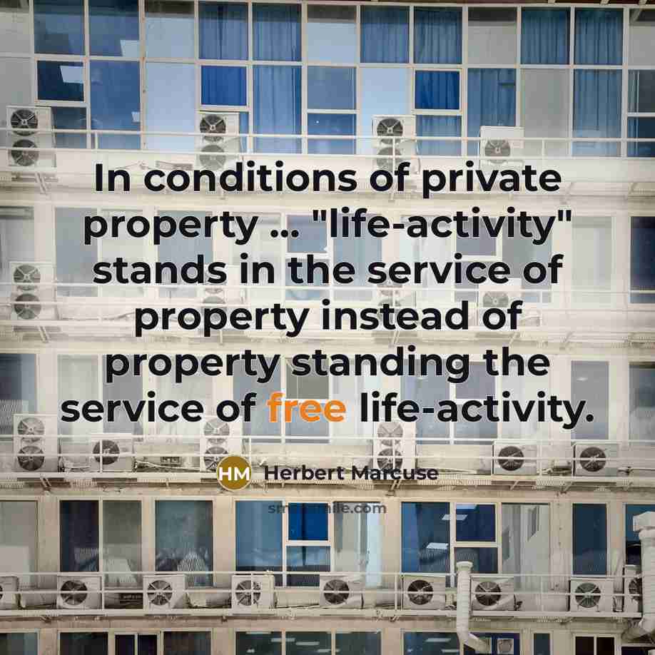 “In conditions of private property ... "life-activity" stands in the…” quote by Herbert Marcuse