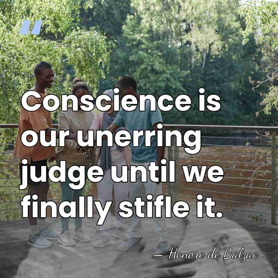 Conscience is our unerring judge until we finally stifle it. - HonorÈ De Balzac