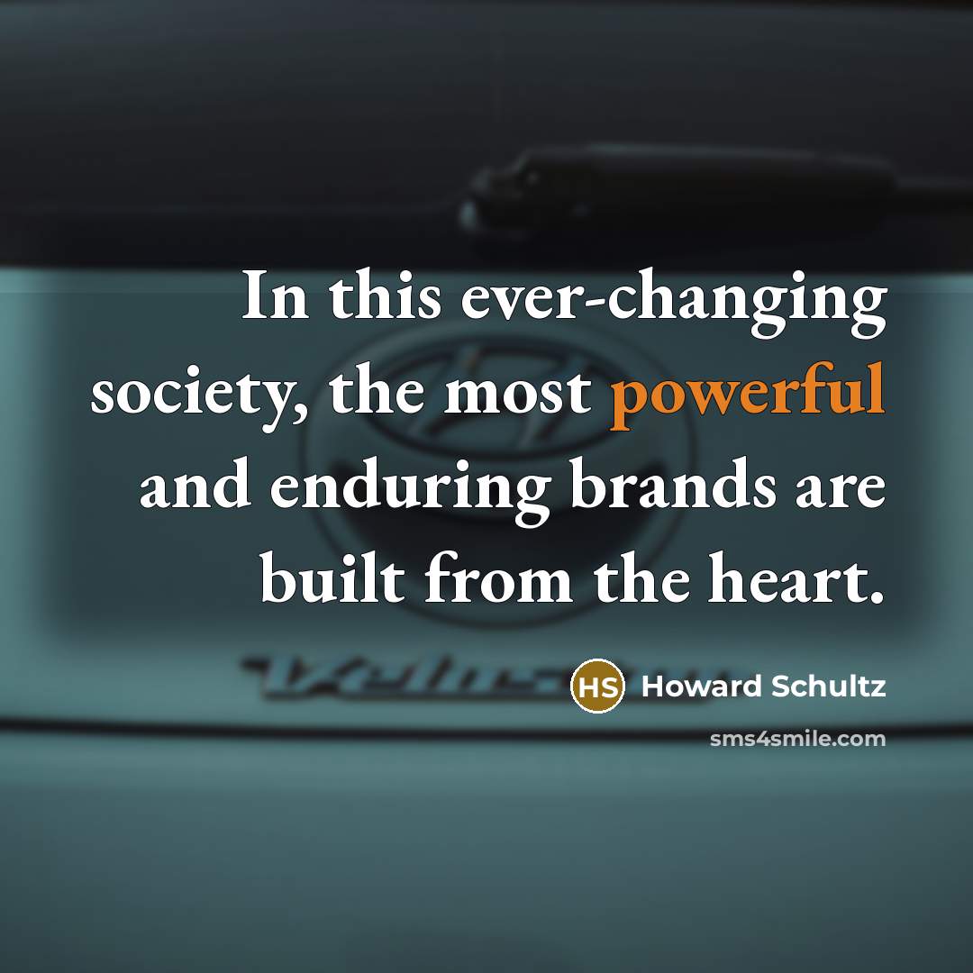“In this ever-changing society, the most powerful and enduring brands…” quote by Howard Schultz