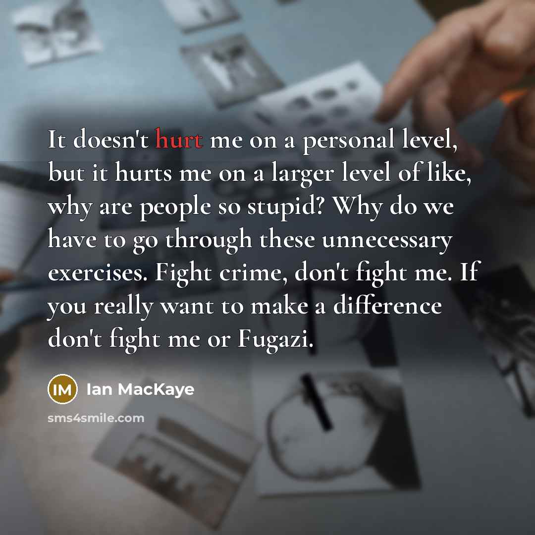 “It doesn't hurt me on a personal level, but it…” quote by Ian MacKaye