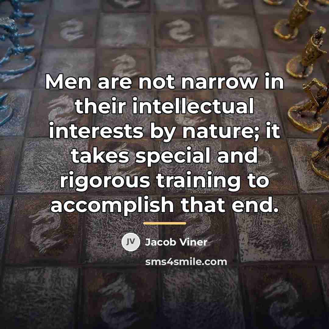 “Men are not narrow in their intellectual interests by nature;…” quote by Jacob Viner