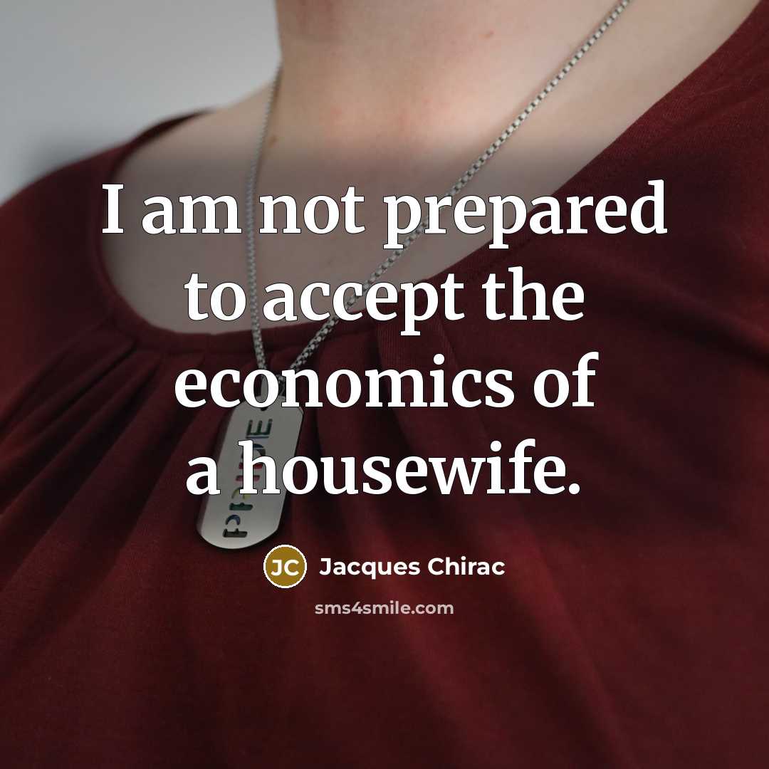 “I am not prepared to accept the economics of a…” quote by Jacques Chirac