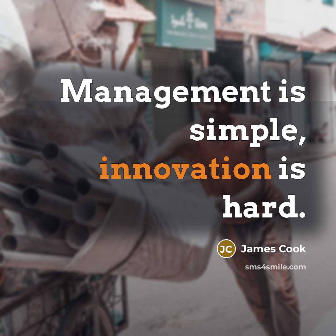 “Management is simple, innovation is hard.…” quote by James Cook