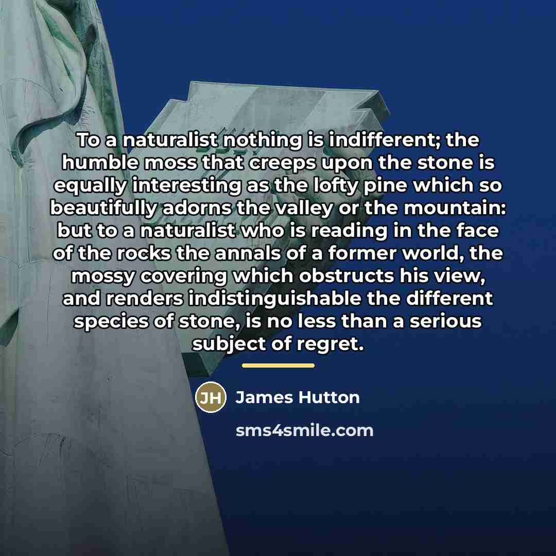 “To a naturalist nothing is indifferent; the humble moss that…” quote by James Hutton