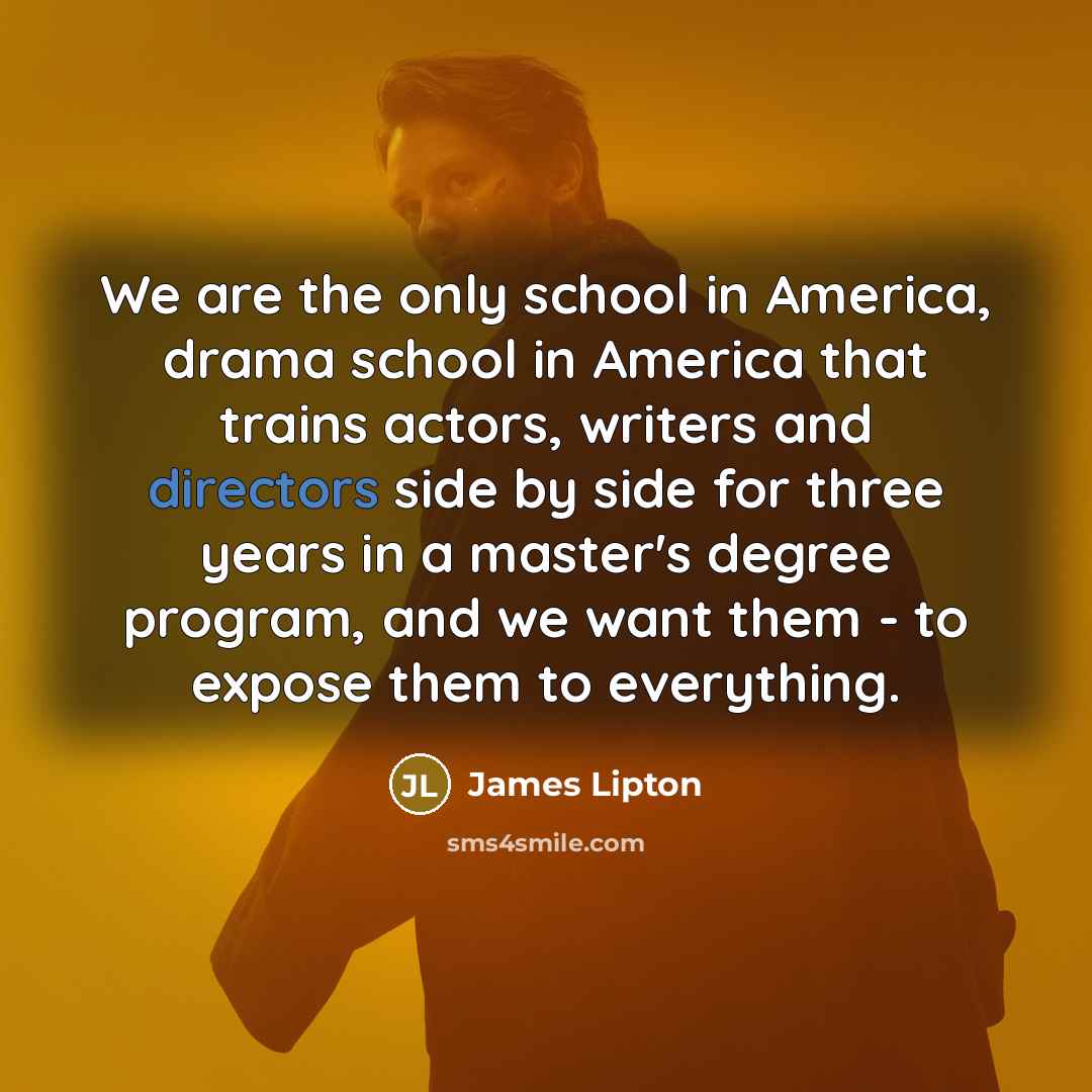 “We are the only school in America, drama school in…” quote by James Lipton