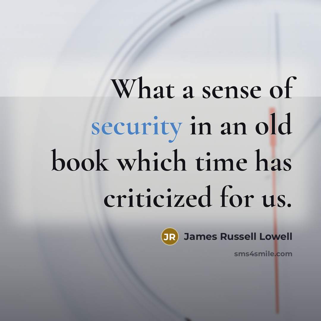“What a sense of security in an old book which…” quote by James Russell Lowell