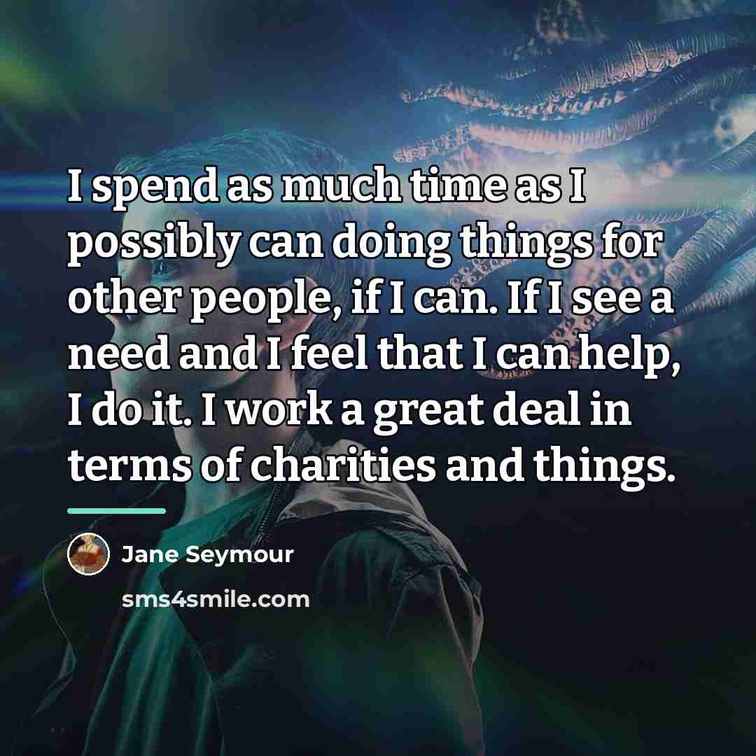 “I spend as much time as I possibly can doing…” quote by Jane Seymour
