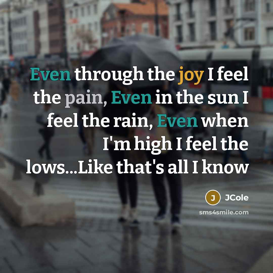 “Even through the joy I feel the pain, Even in…” quote by JCole