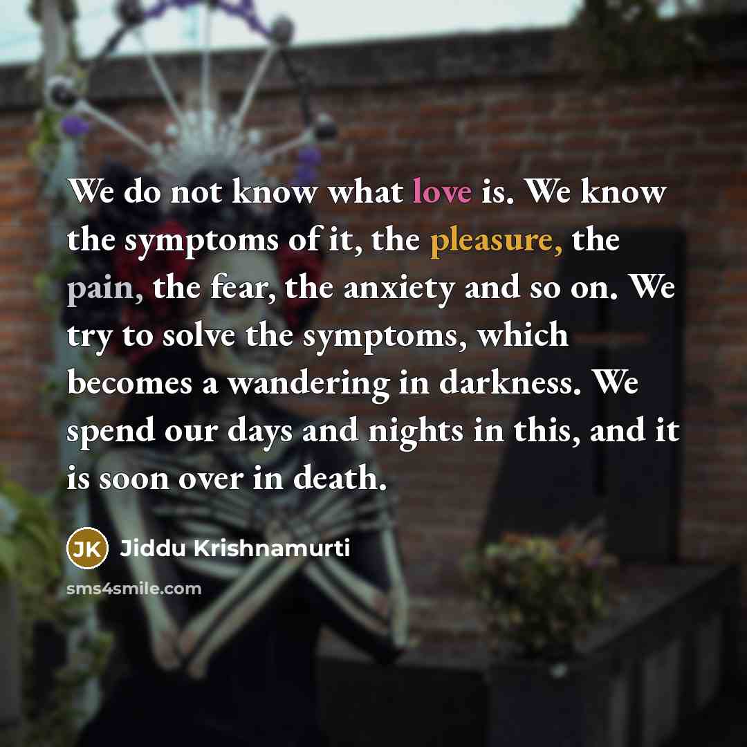 “We do not know what love is. We know the…” quote by Jiddu Krishnamurti