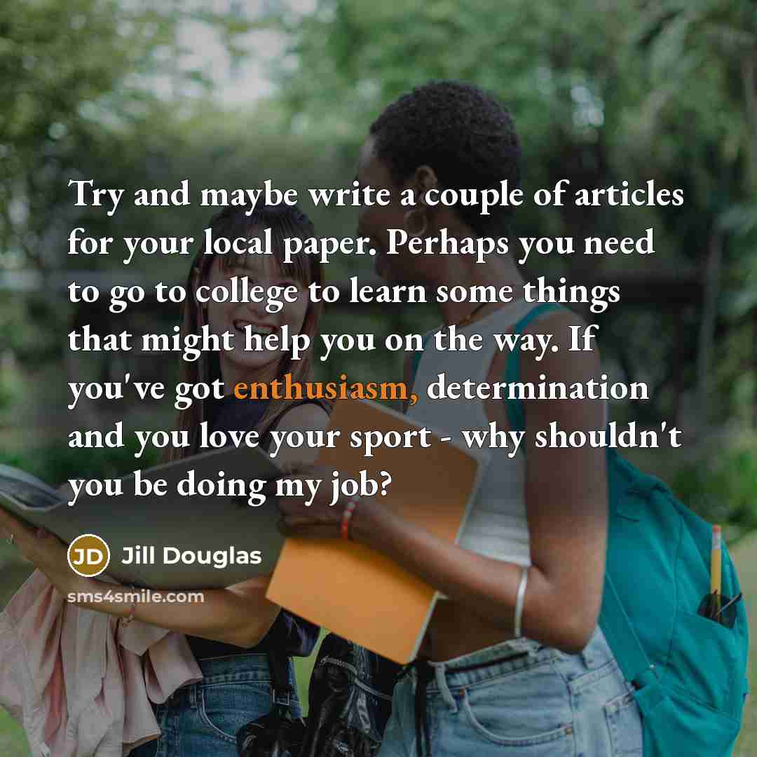 “Try and maybe write a couple of articles for your…” quote by Jill Douglas