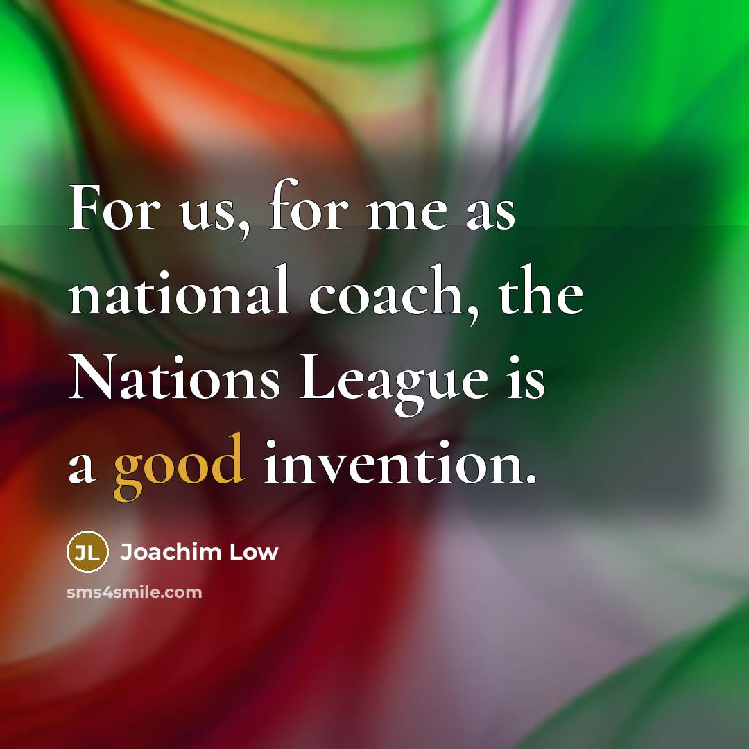 “For us, for me as national coach, the Nations League…” quote by Joachim Low
