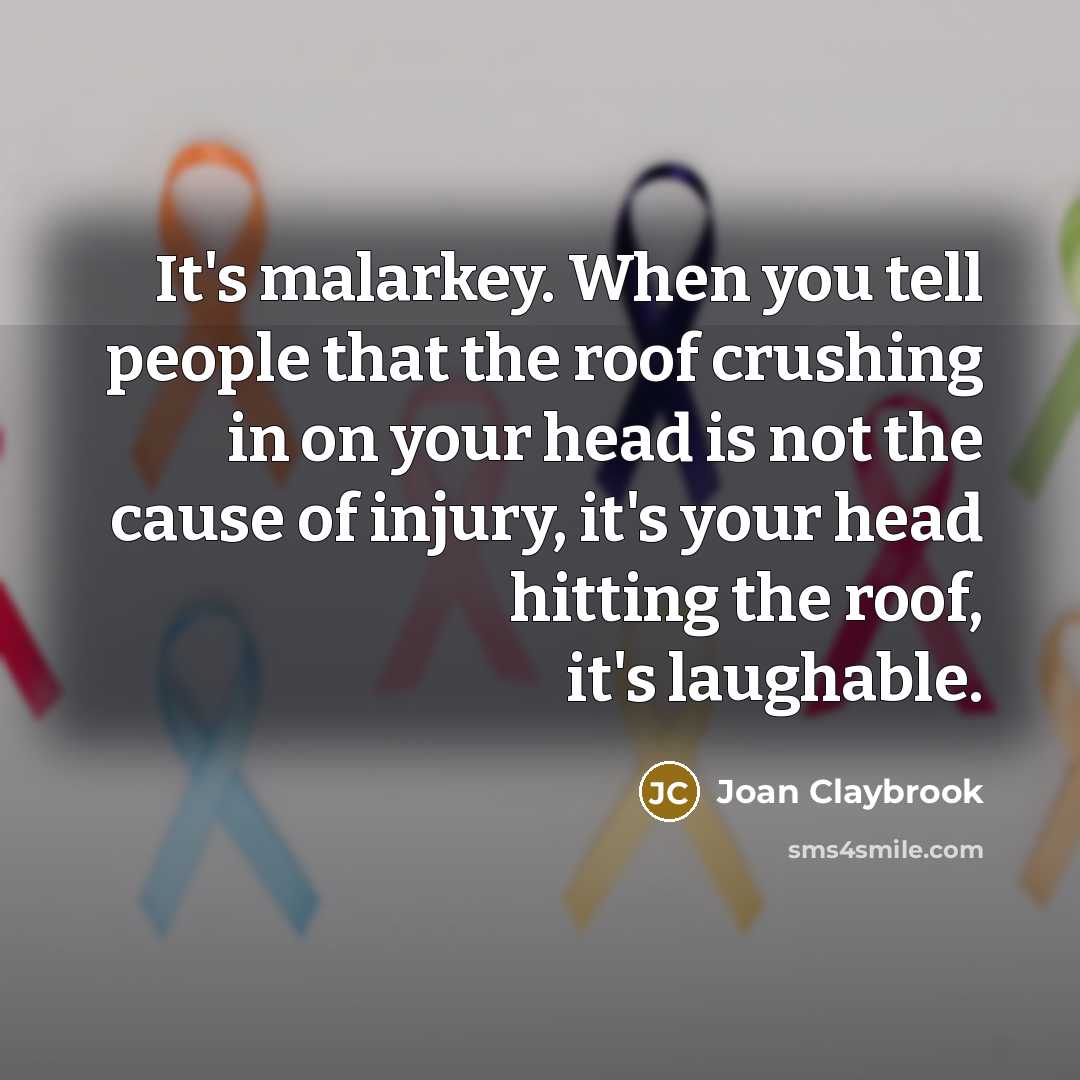 “It's malarkey. When you tell people that the roof crushing…” quote by Joan Claybrook