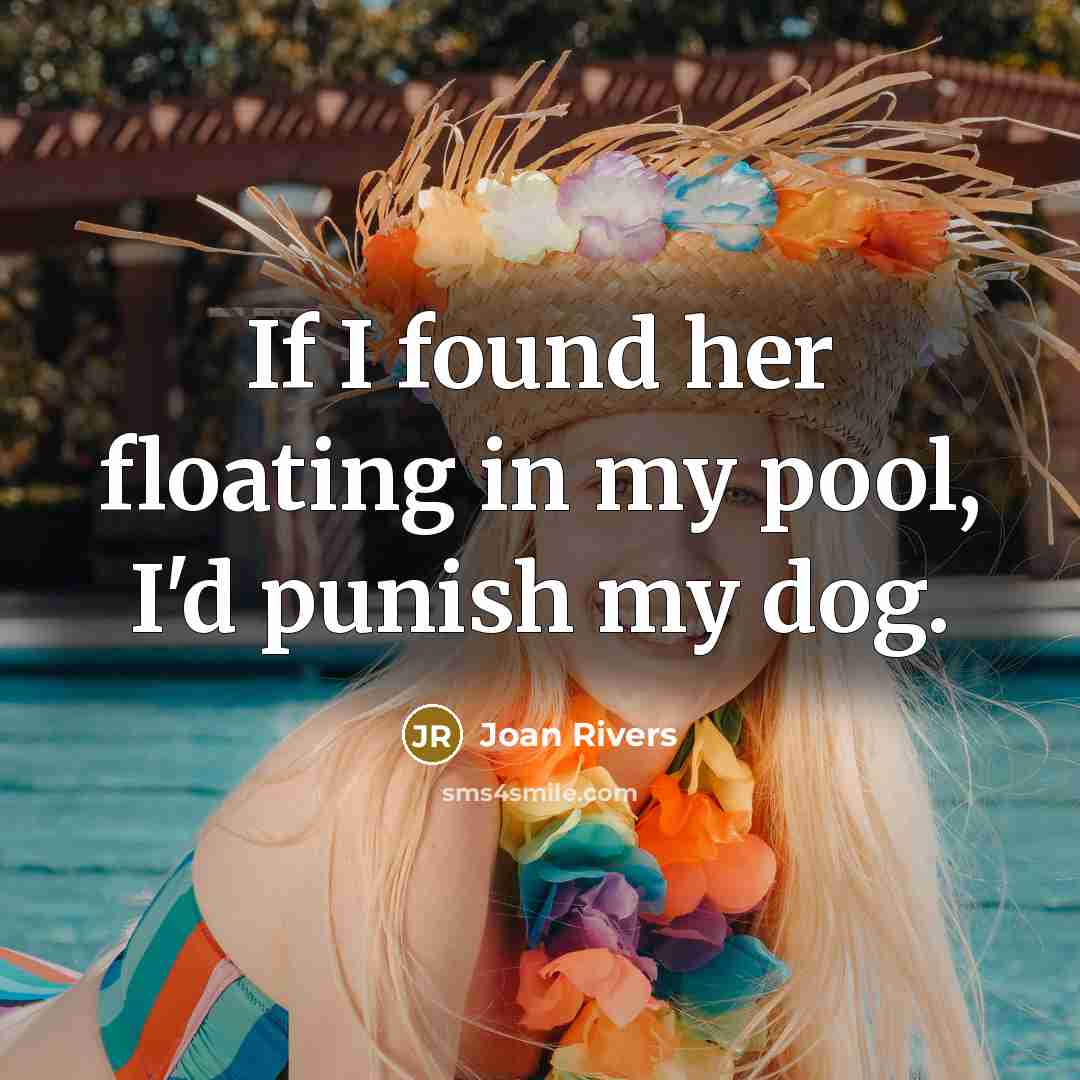 “If I found her floating in my pool, I'd punish…” quote by Joan Rivers