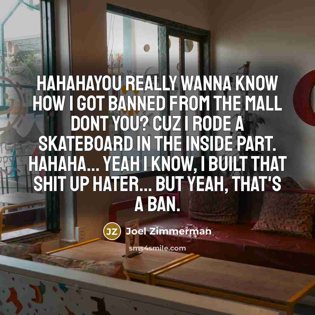 “Hahahayou really wanna know how I got banned from the…” quote by Joel Zimmerman