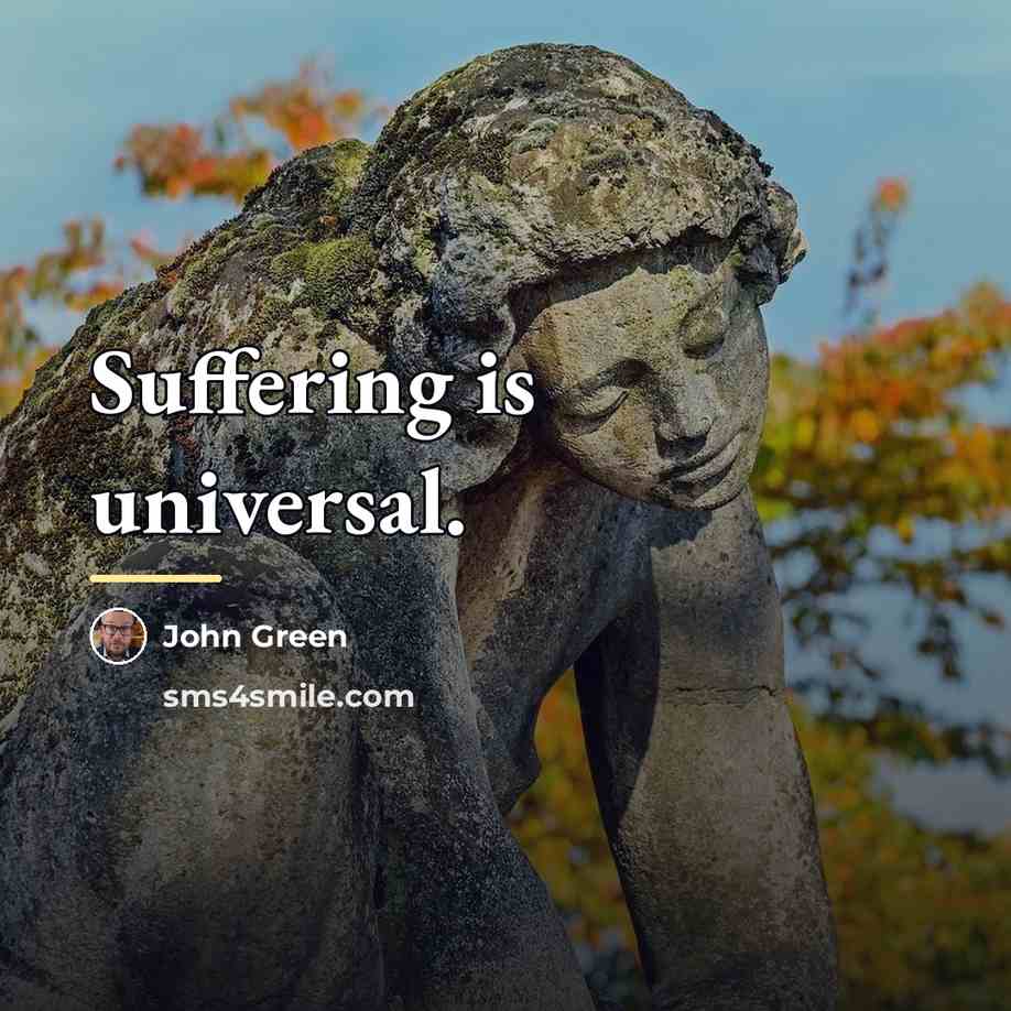 “Suffering is universal.…” quote by John Green