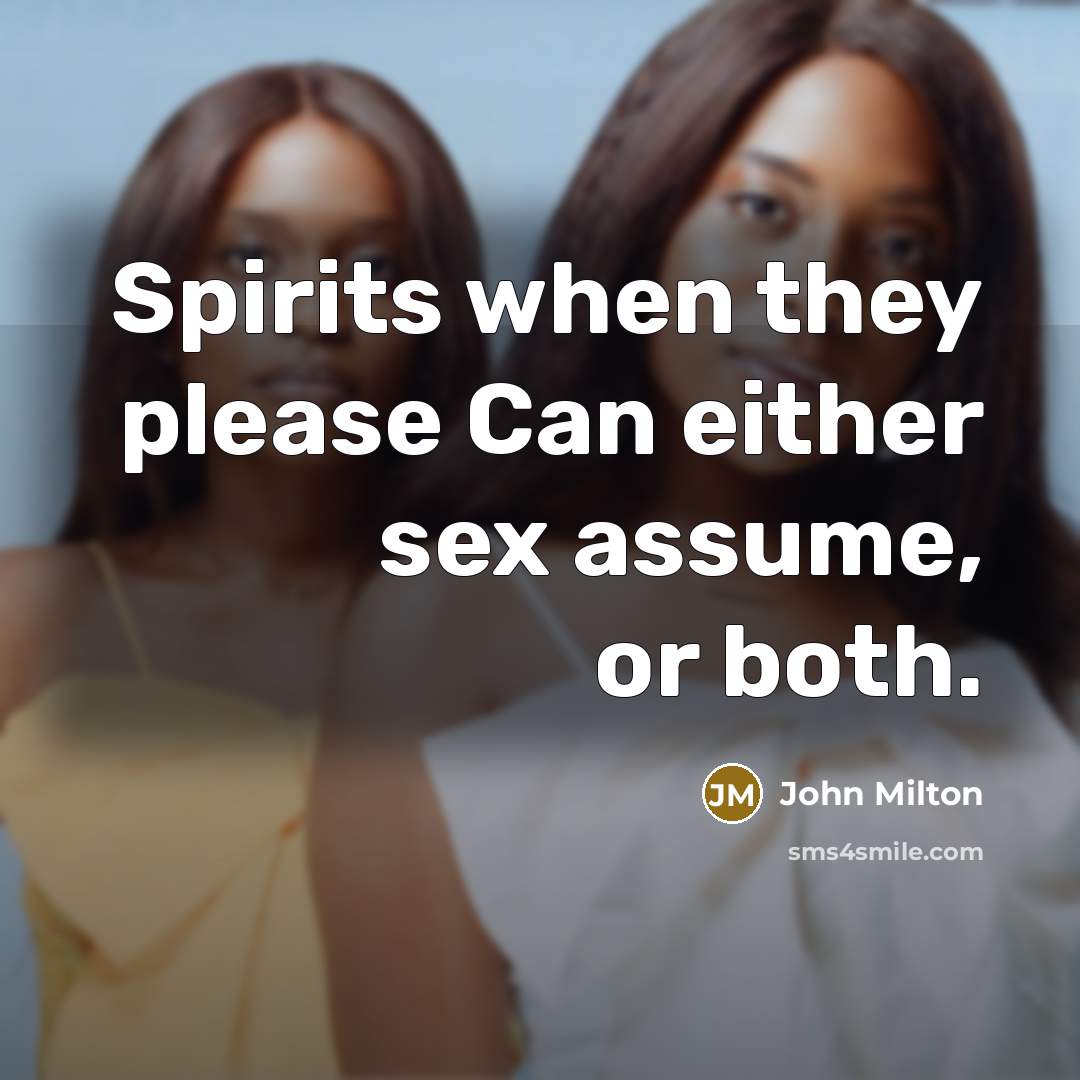 “Spirits when they please Can either sex assume, or both.…” quote by John Milton
