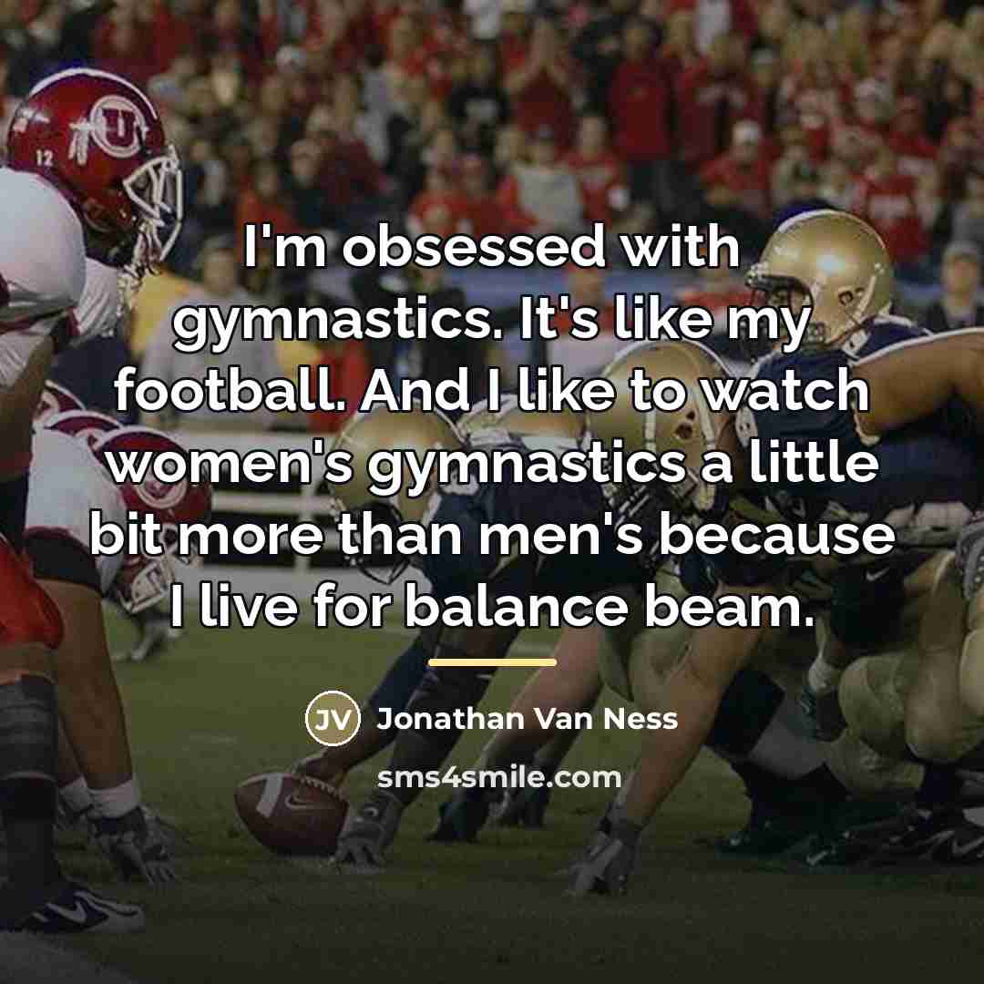 “I'm obsessed with gymnastics. It's like my football. And I…” quote by Jonathan Van Ness