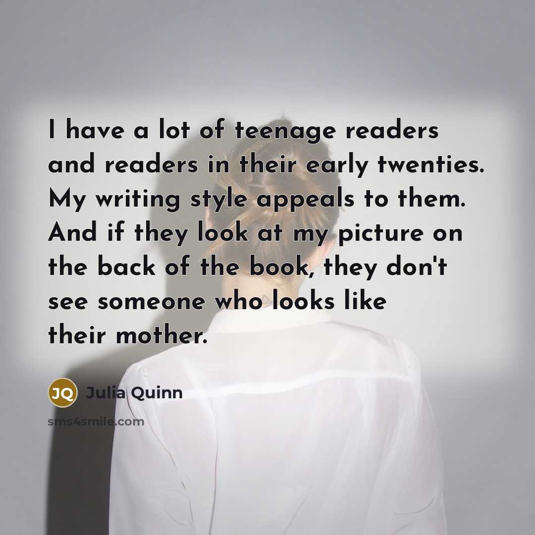 “I have a lot of teenage readers and readers in…” quote by Julia Quinn