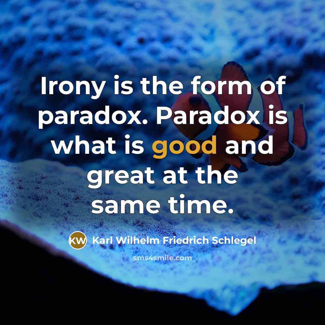 “Irony is the form of paradox. Paradox is what is…” quote by Karl Wilhelm Friedrich Schlegel