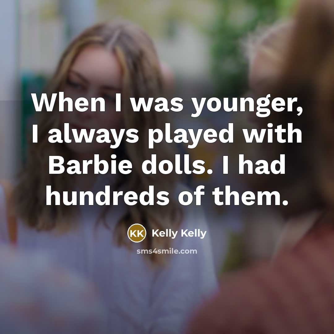 “When I was younger, I always played with Barbie dolls.…” quote by Kelly Kelly