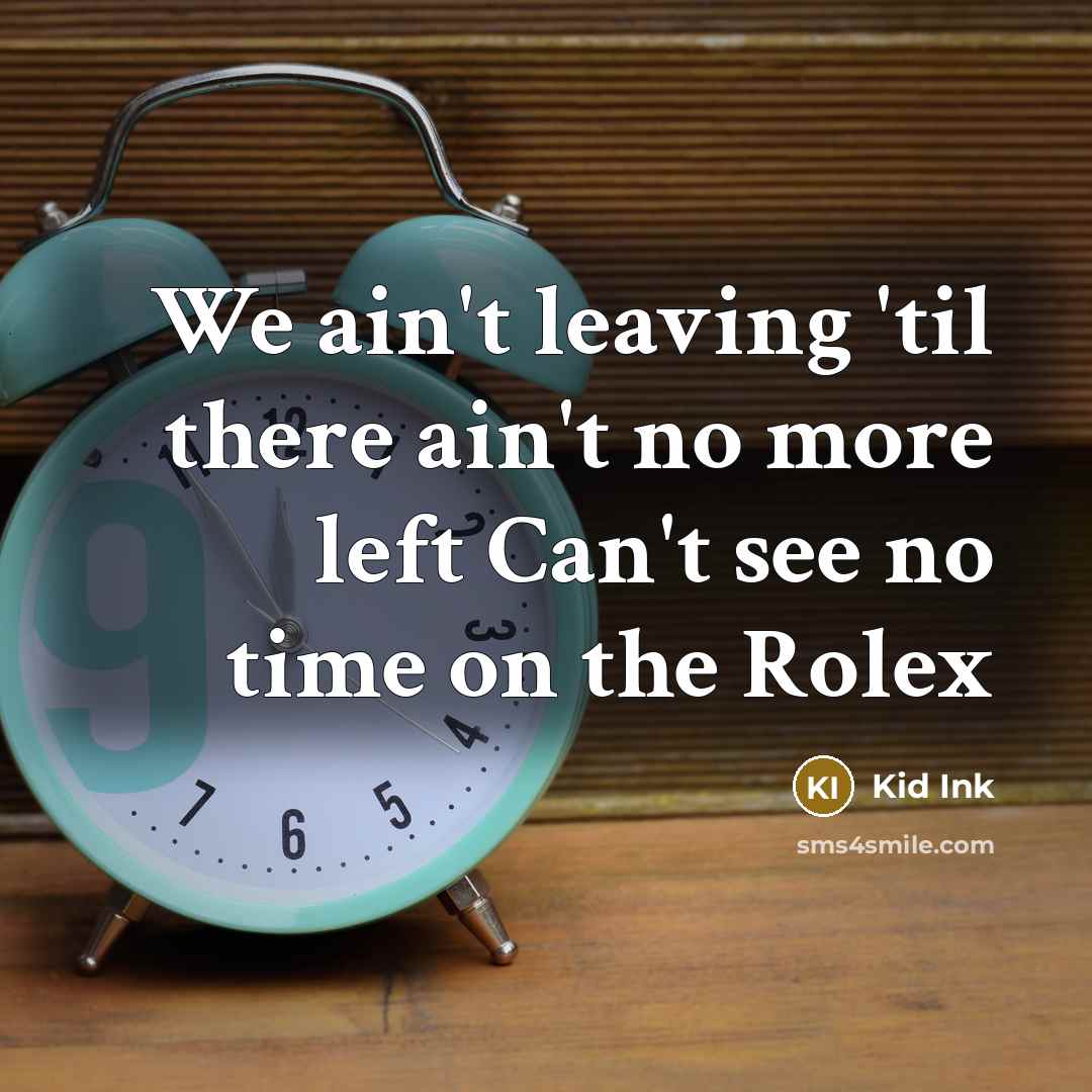 “We ain't leaving 'til there ain't no more left Can't see no time on the Rolex” quote by Kid Ink