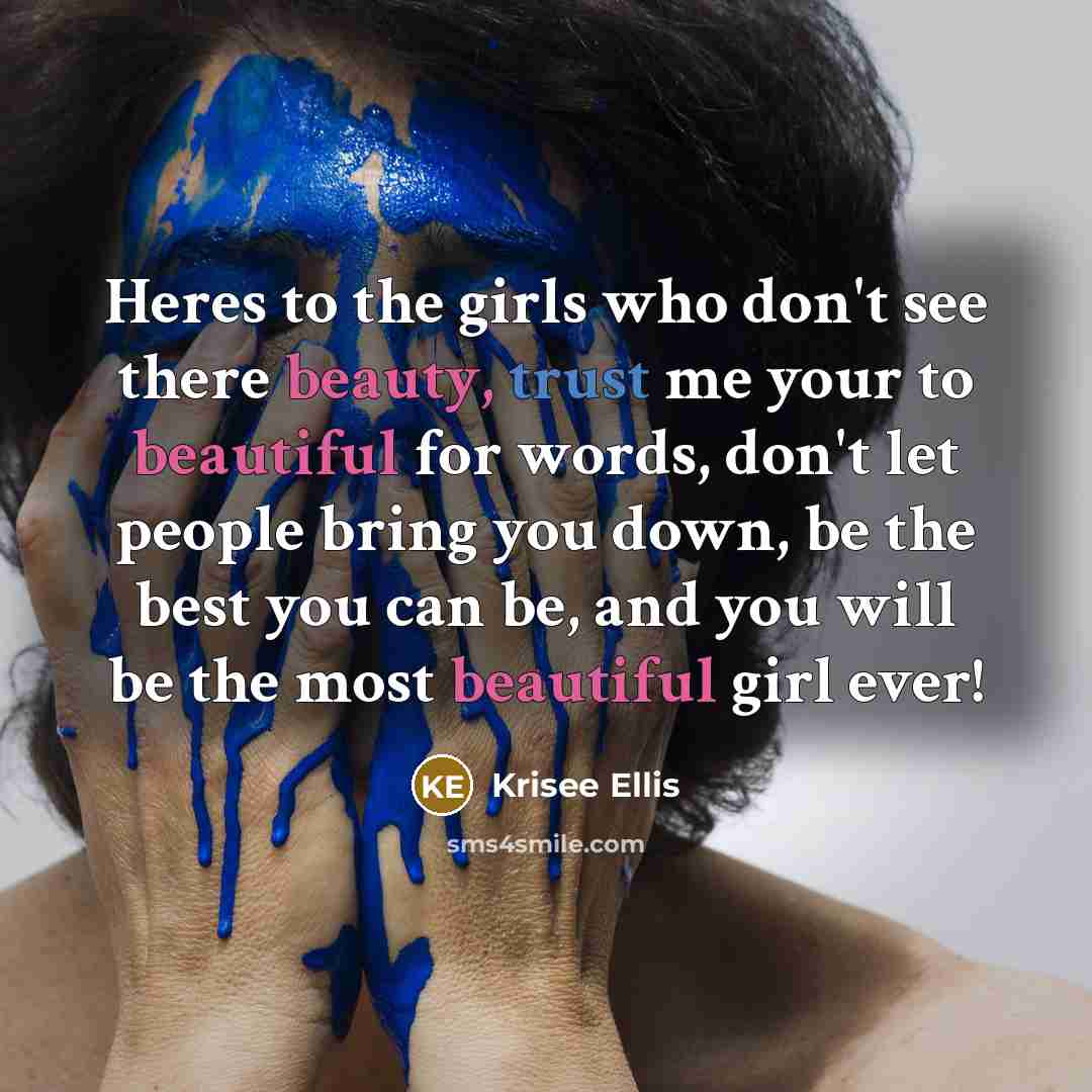 “Heres to the girls who don't see there beauty, trust…” quote by Krisee Ellis