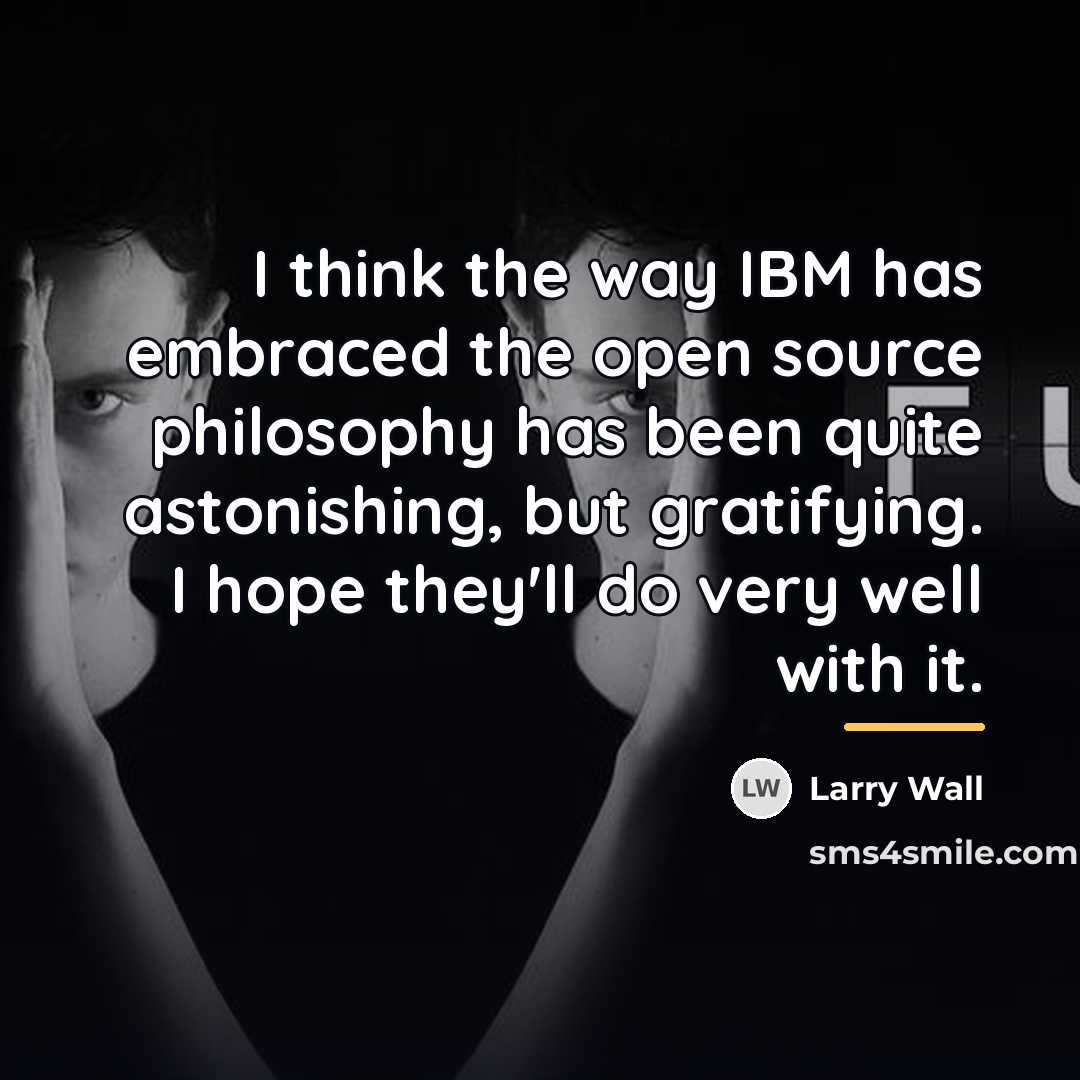 “I think the way IBM has embraced the open source…” quote by Larry Wall