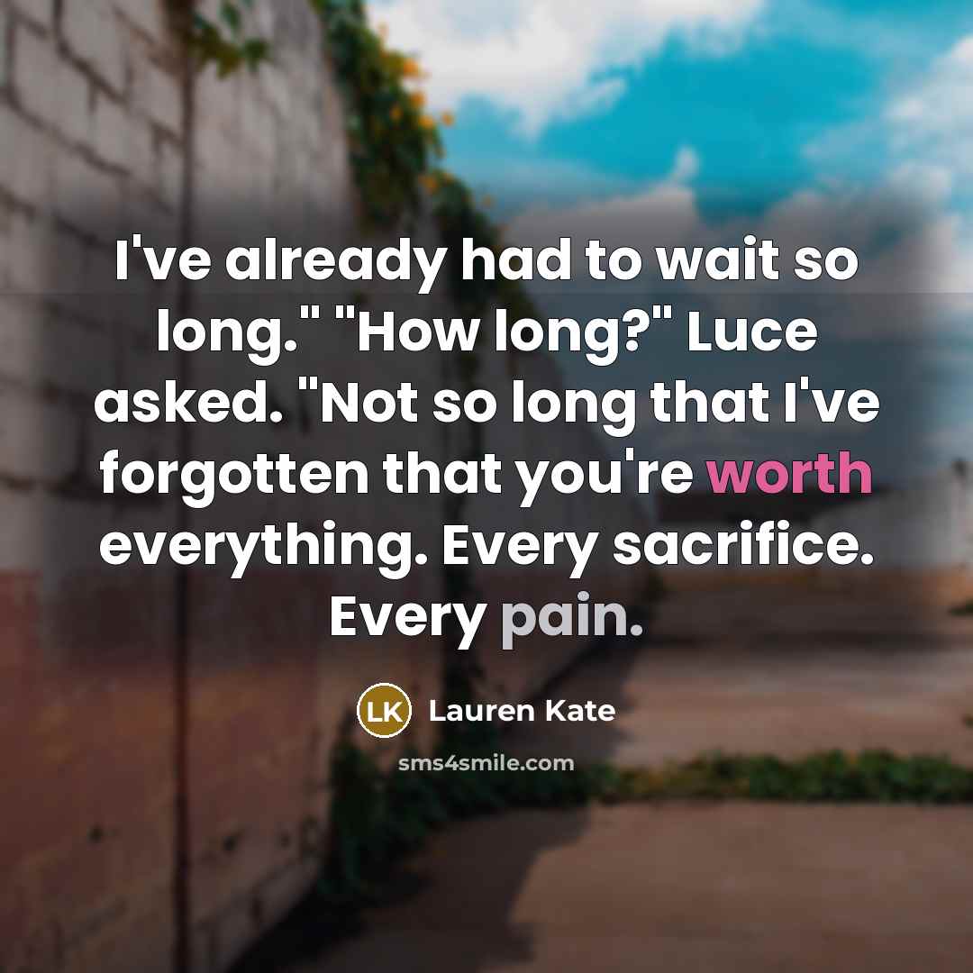 “I've already had to wait so long." "How long?" Luce…” quote by Lauren Kate