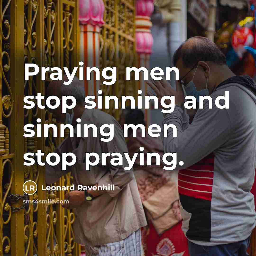 “Praying men stop sinning and sinning men stop praying.…” quote by Leonard Ravenhill