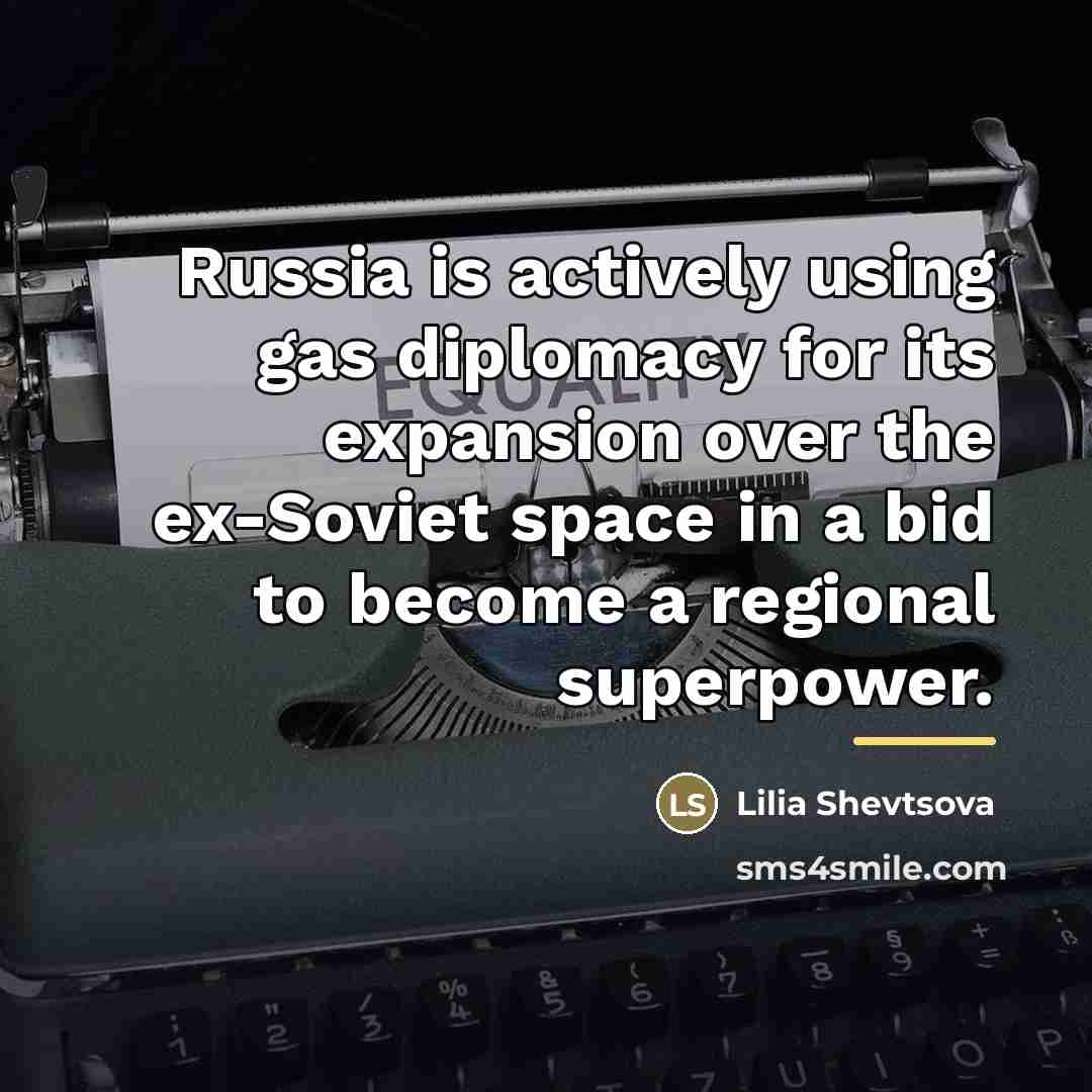 “Russia is actively using gas diplomacy for its expansion over…” quote by Lilia Shevtsova