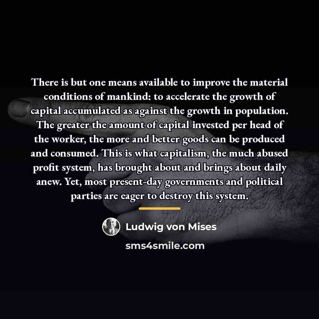 “There is but one means available to improve the material…” quote by Ludwig von Mises