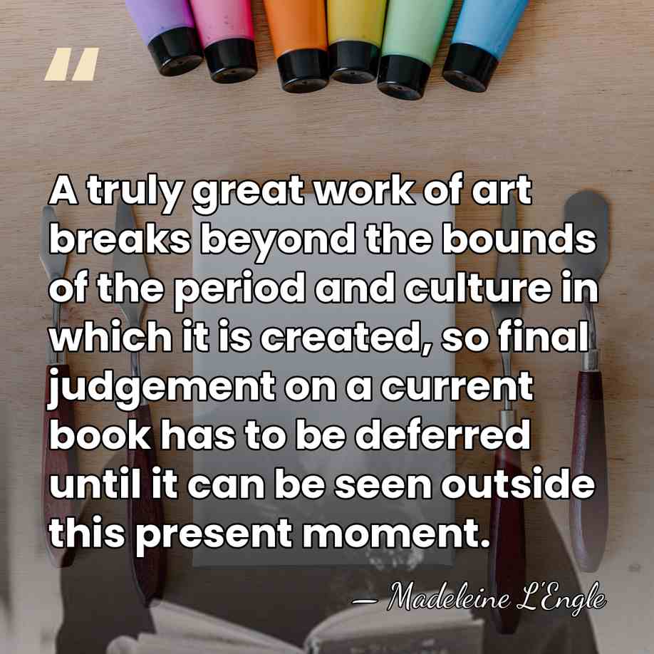 A truly great work of art breaks beyond the bounds of the&hellip; - Madeleine L'Engle