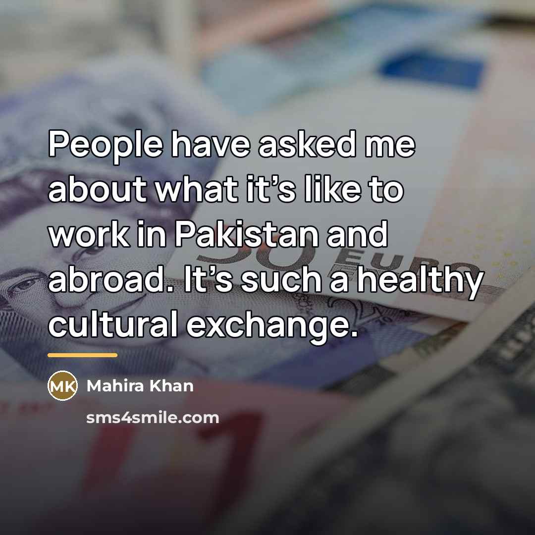 “People have asked me about what it's like to work…” quote by Mahira Khan