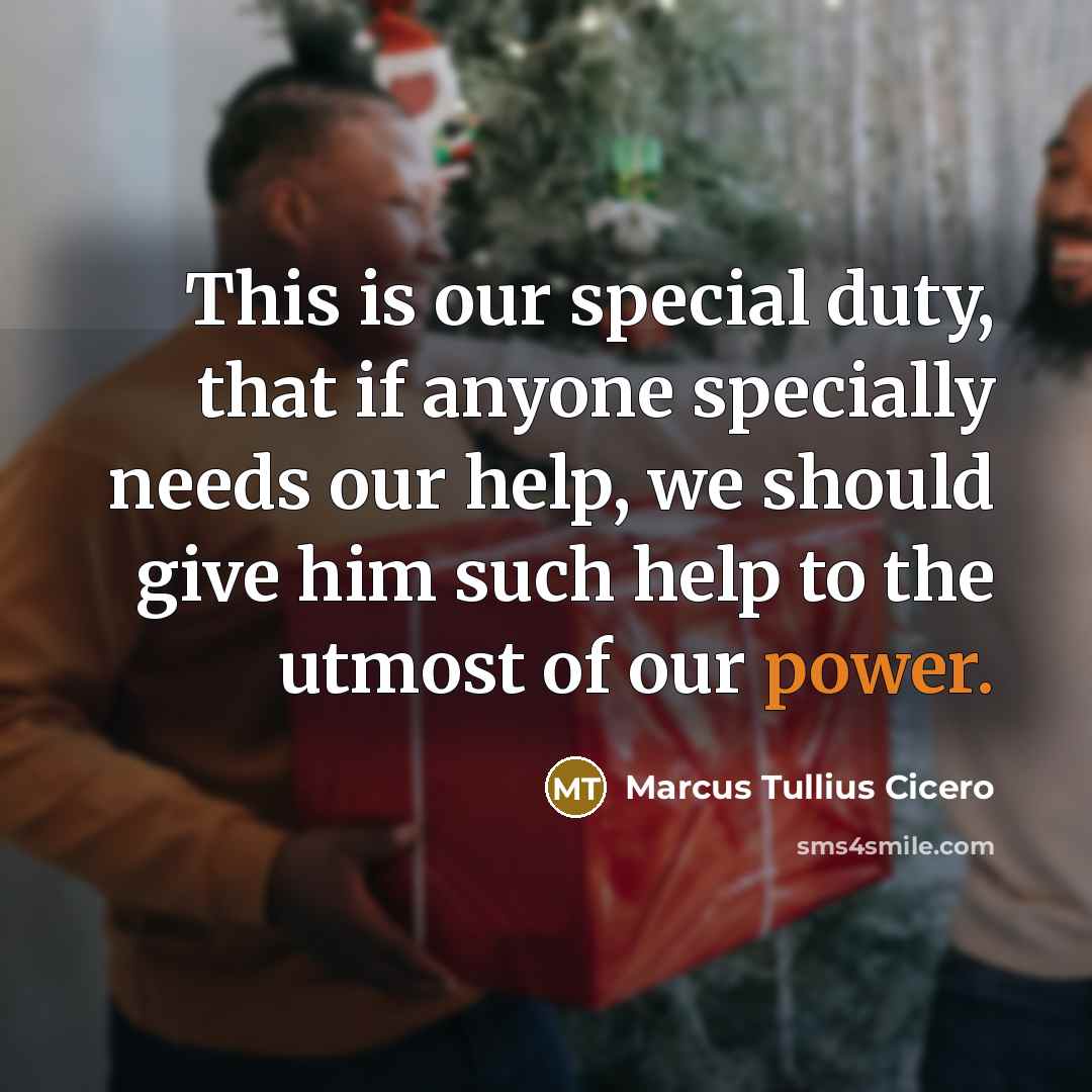 “This is our special duty, that if anyone specially needs…” quote by Marcus Tullius Cicero