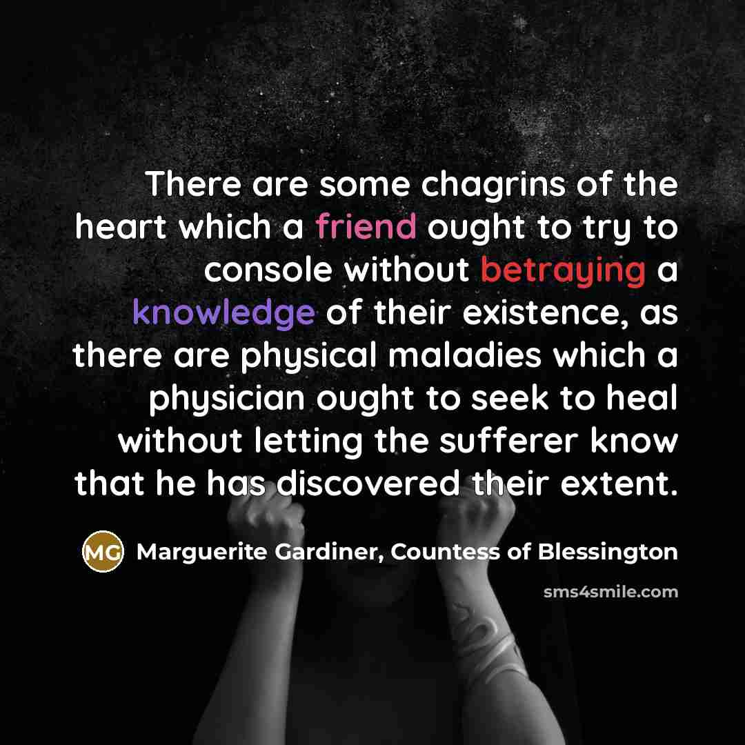 “There are some chagrins of the heart which a friend…” quote by Marguerite Gardiner, Countess of Blessington