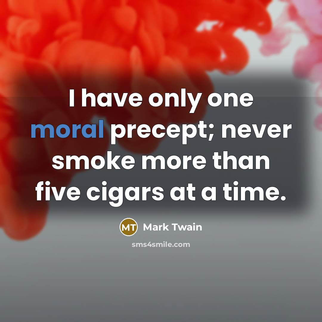 “I have only one moral precept; never smoke more than…” quote by Mark Twain