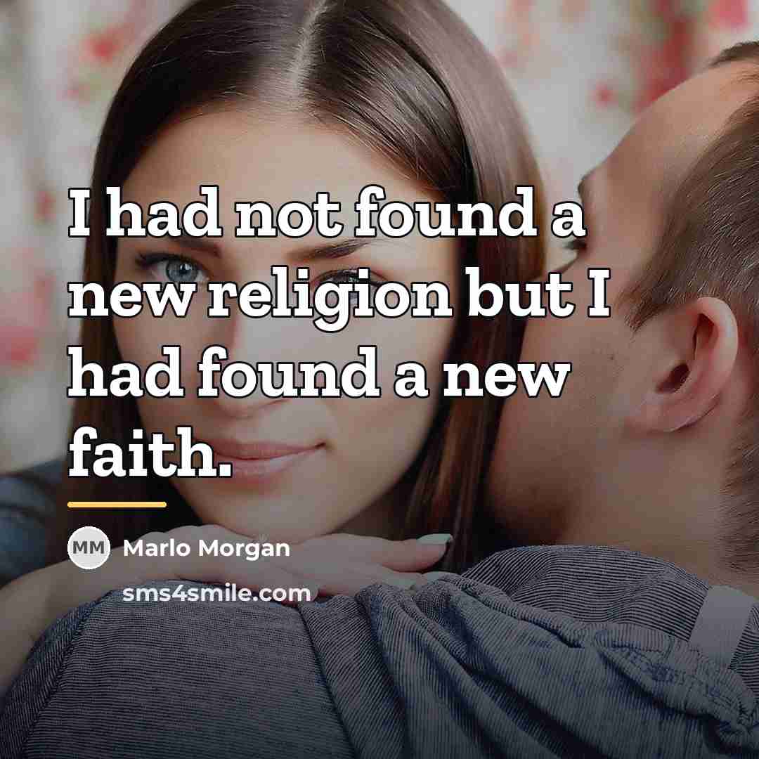 “I had not found a new religion but I had…” quote by Marlo Morgan