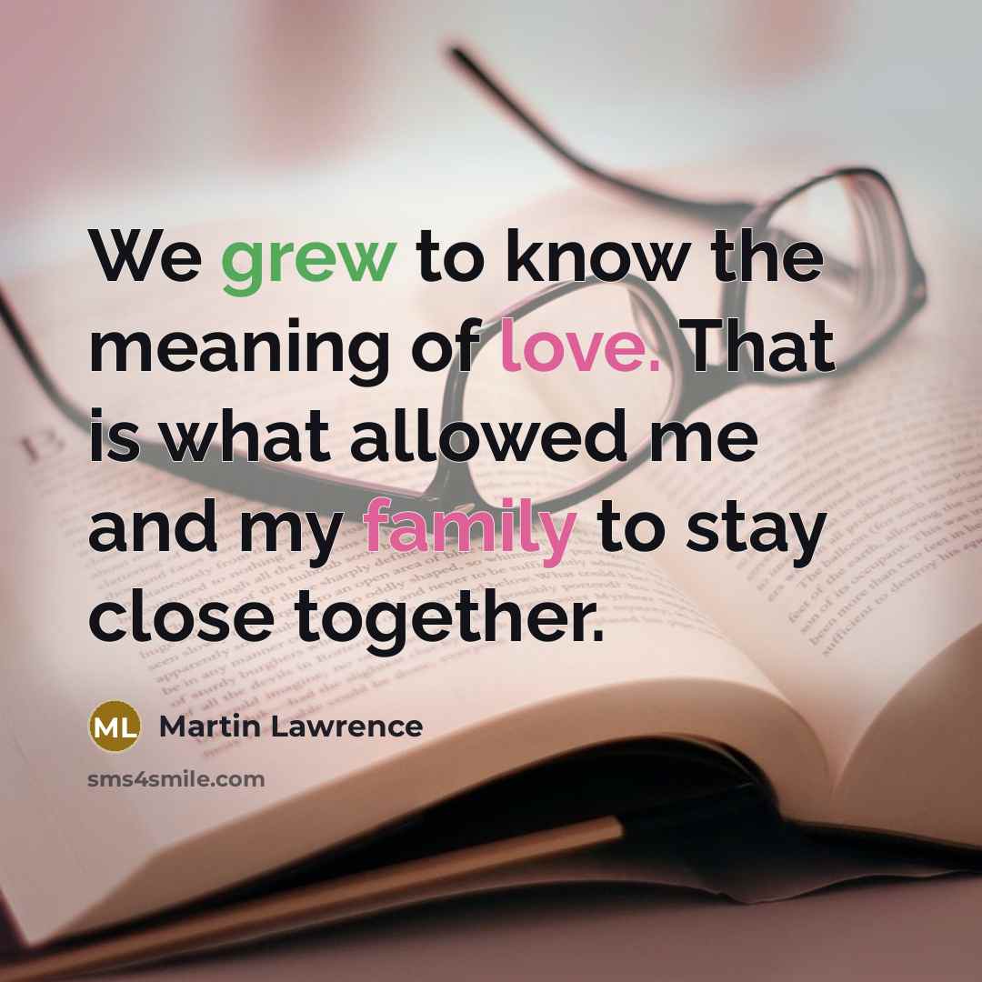 “We grew to know the meaning of love. That is…” quote by Martin Lawrence