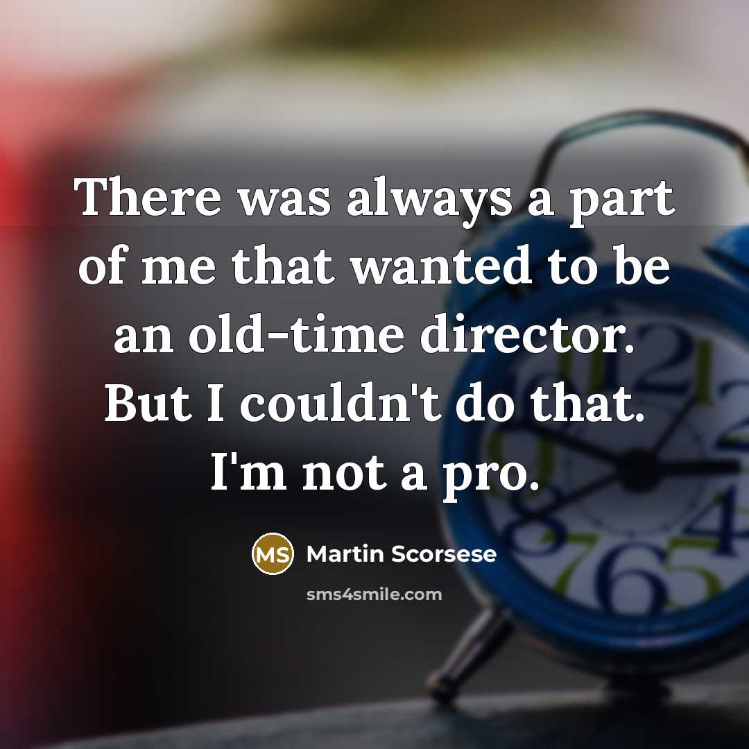“There was always a part of me that wanted to…” quote by Martin Scorsese