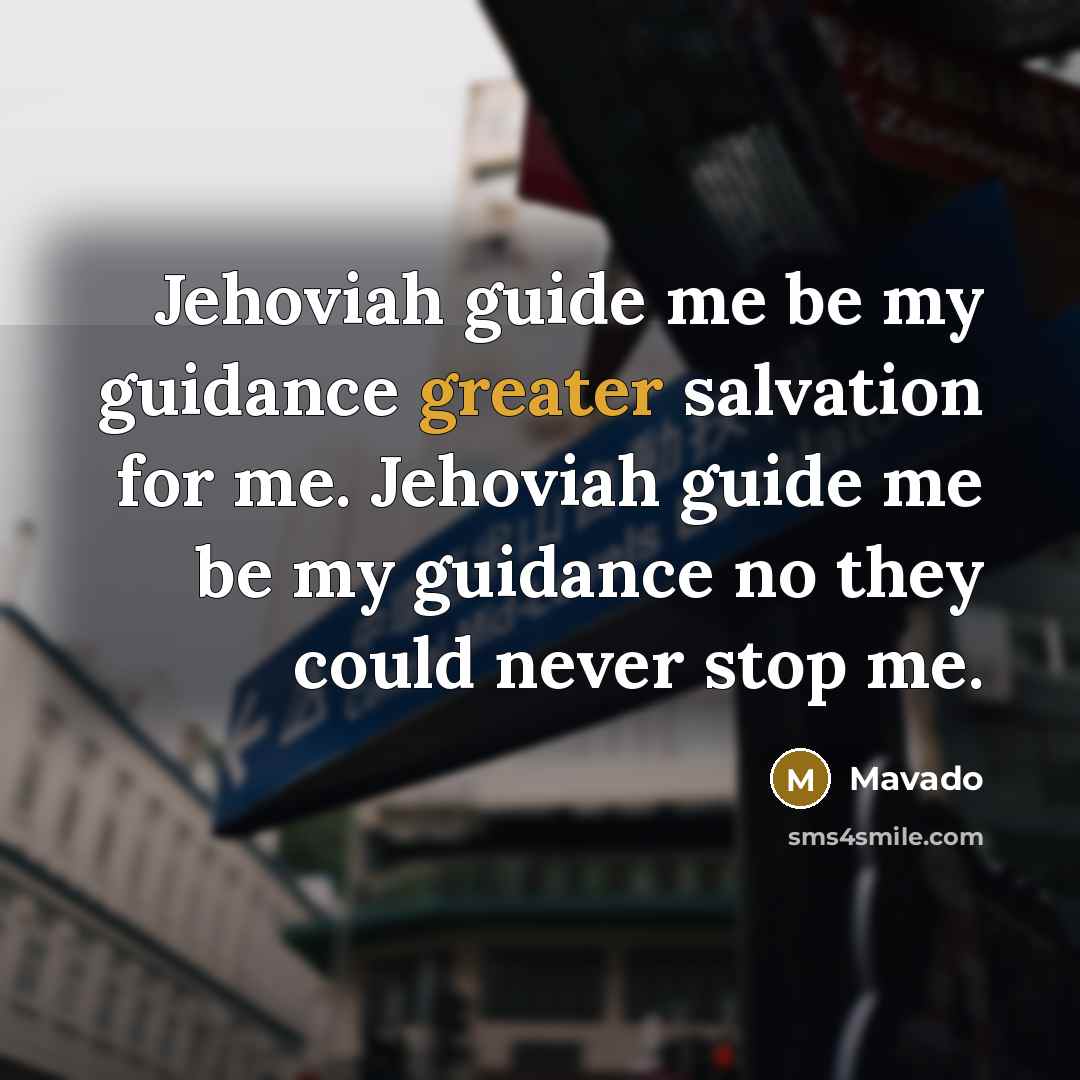 “Jehoviah guide me be my guidance greater salvation for me. Jehoviah guide me be my guidance no they could never stop me.” quote by Mavado
