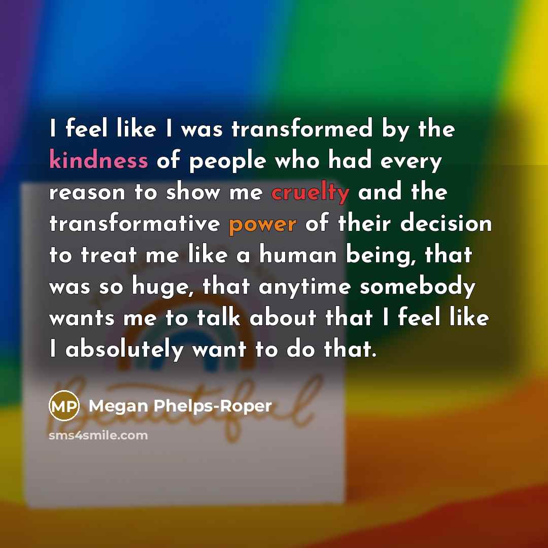 “I feel like I was transformed by the kindness of…” quote by Megan Phelps-Roper
