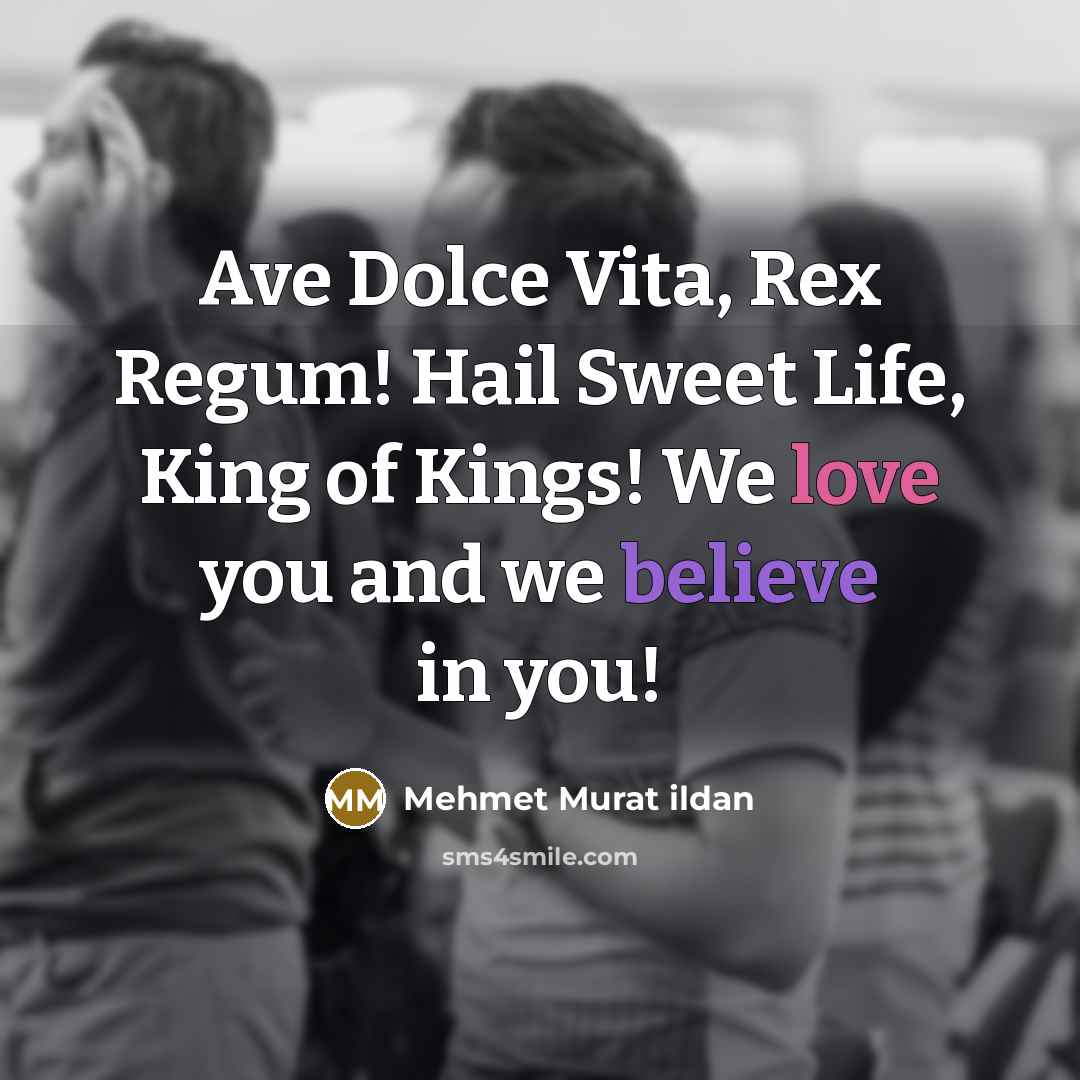 “Ave Dolce Vita, Rex Regum! Hail Sweet Life, King of…” quote by Mehmet Murat Ildan