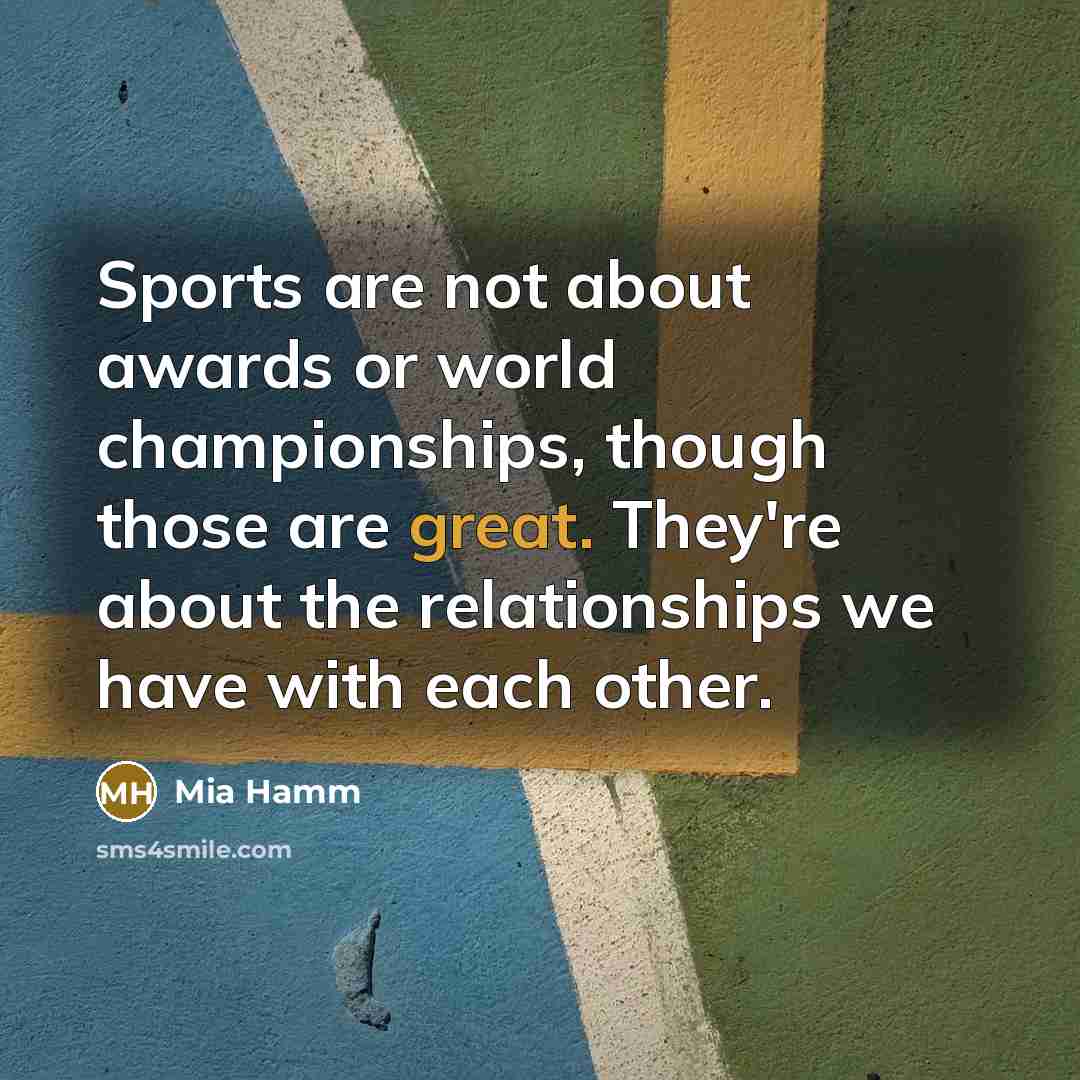 “Sports are not about awards or world championships, though those…” quote by Mia Hamm