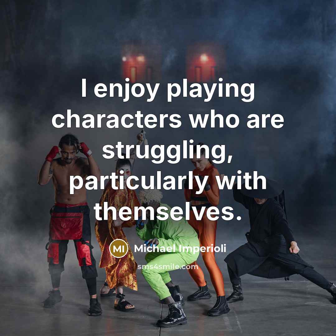 “I enjoy playing characters who are struggling, particularly with themselves.” quote by Michael Imperioli
