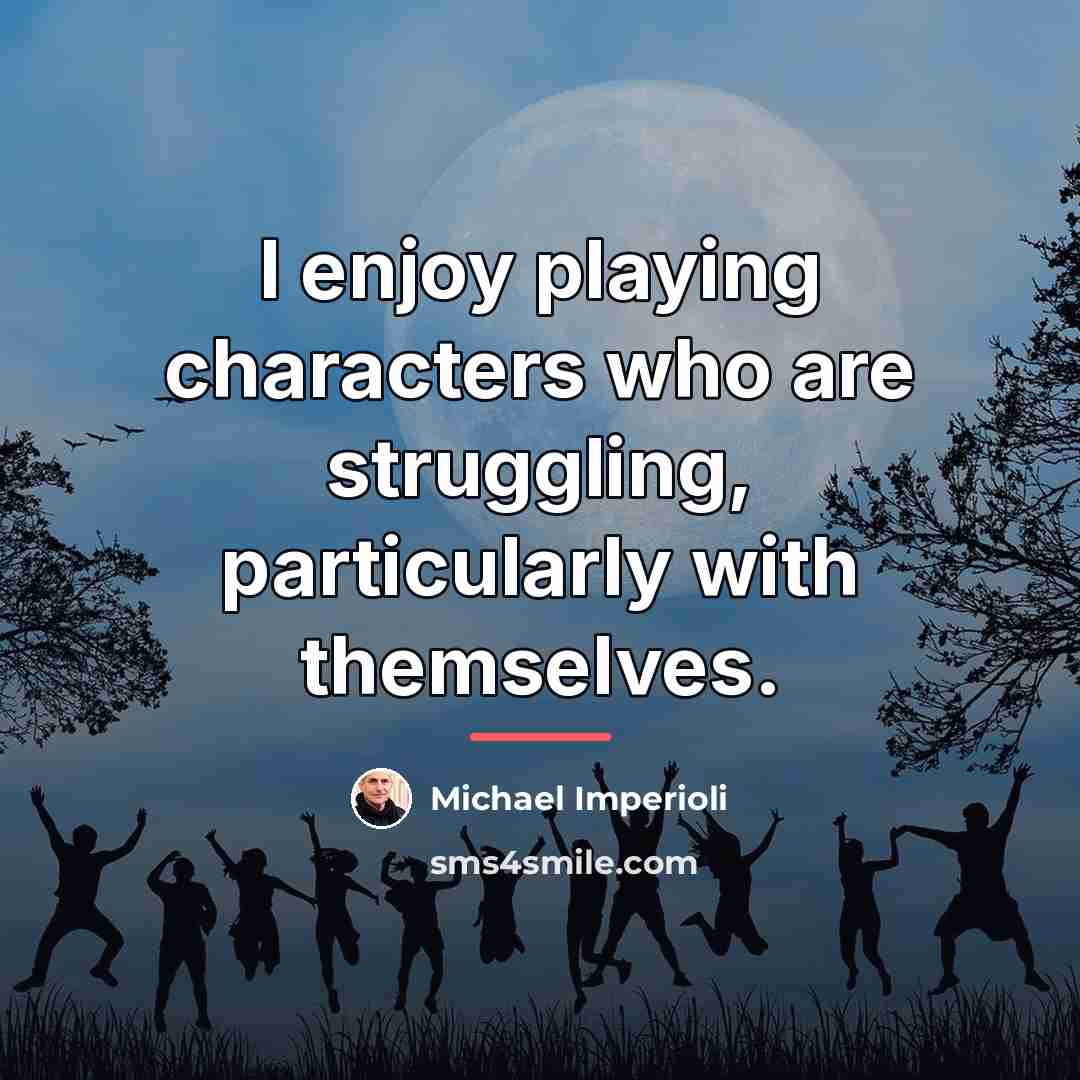 “I enjoy playing characters who are struggling, particularly with themselves.…” quote by Michael Imperioli