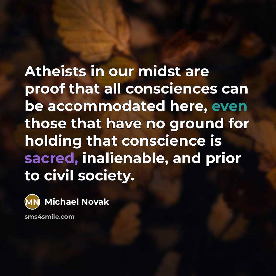 “Atheists in our midst are proof that all consciences can…” quote by Michael Novak