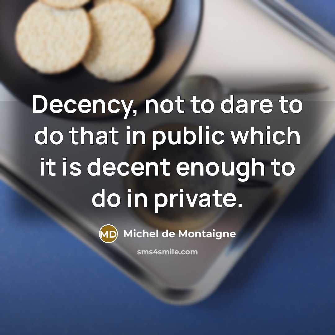 “Decency, not to dare to do that in public which…” quote by Michel de Montaigne
