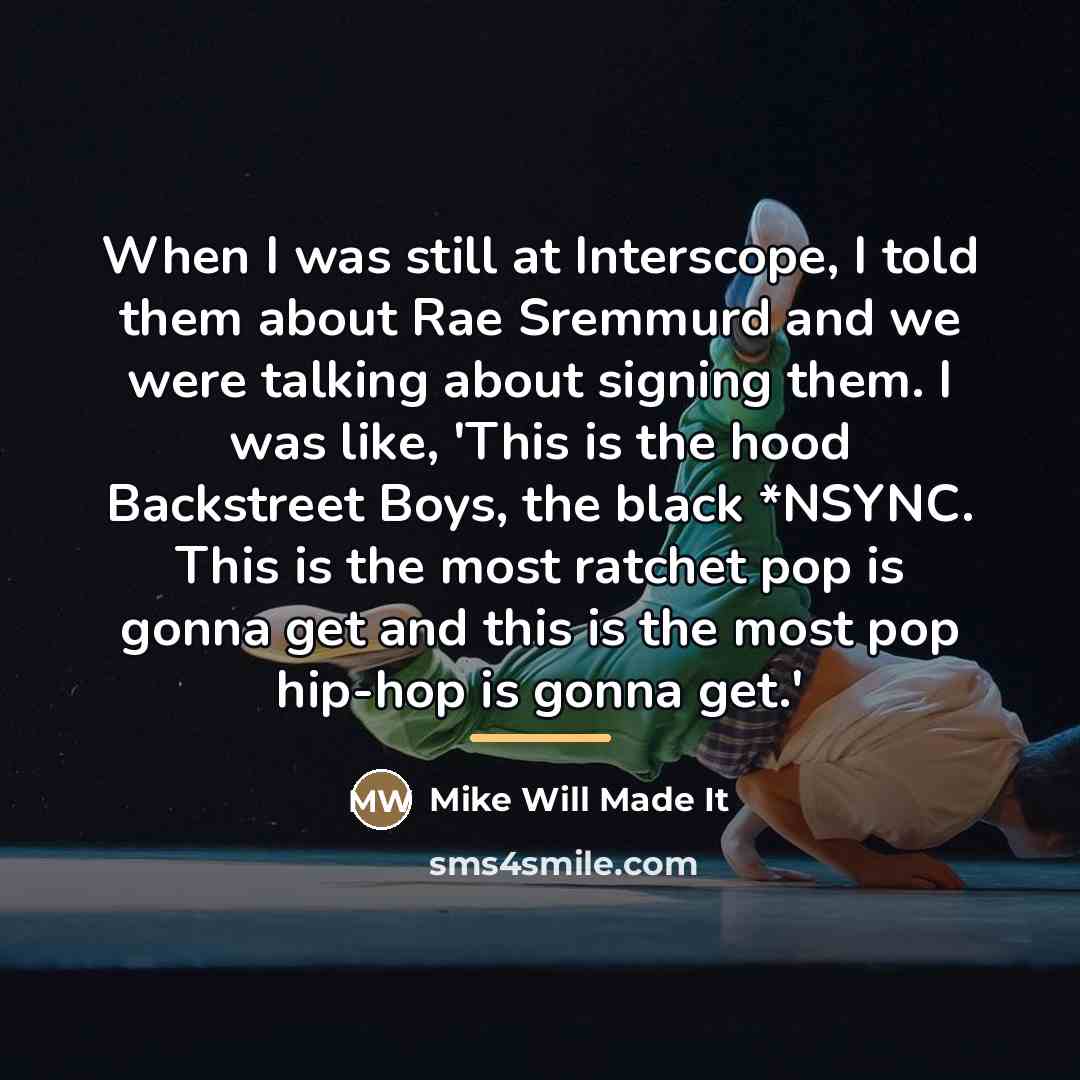 “When I was still at Interscope, I told them about…” quote by Mike Will Made It